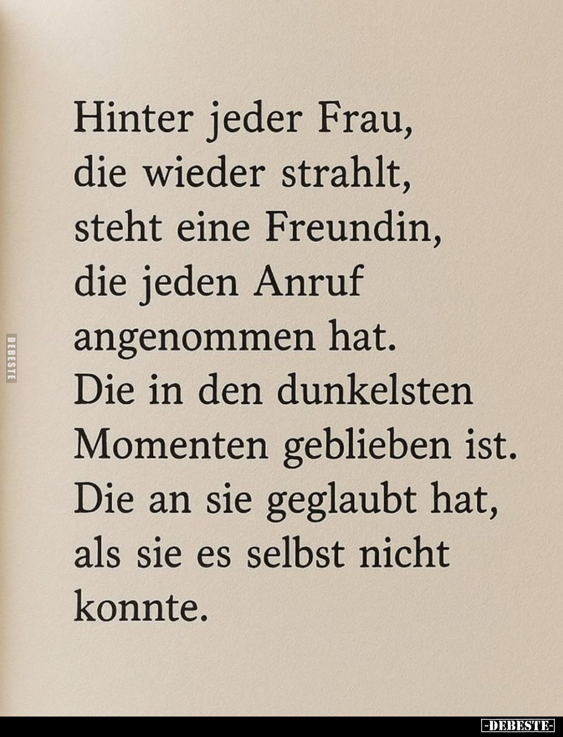 Hinter jeder Frau, die wieder strahlt, steht eine Freundin, die jeden Anruf angenommen hat.
Die in den dunkelsten Momenten g...