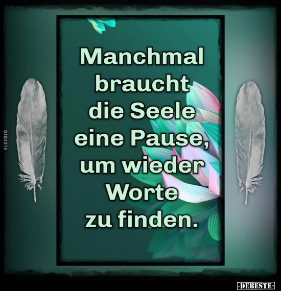 Manchmal braucht die Seele eine Pause, um.. - Lustige Bilder | DEBESTE.de