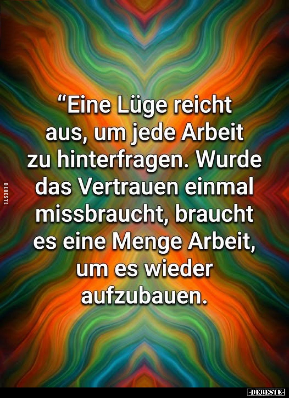 "Eine Lüge reicht aus, um jede Arbeit zu hinterfragen. Wurde das Vertrauen einmal missbraucht, braucht es eine Menge Arb...