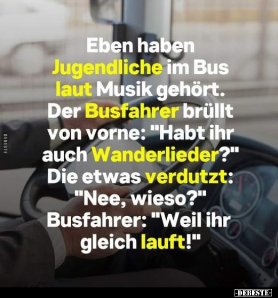 Eben haben Jugendliche im Bus laut Musik gehört... - Lustige Bilder | DEBESTE.de