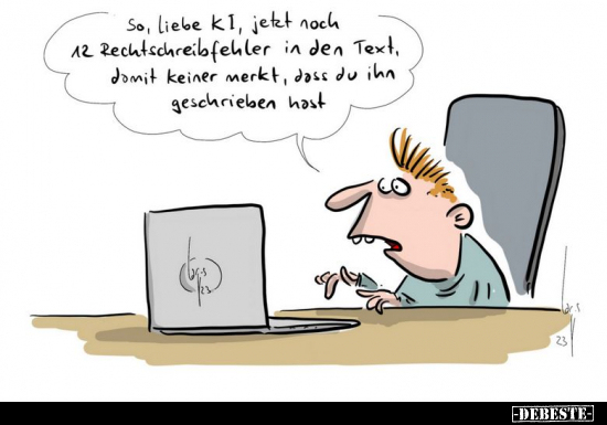 So, liebe KI, jetzt noch 12 Rechtschreibfehler in den Text.. - Lustige Bilder | DEBESTE.de