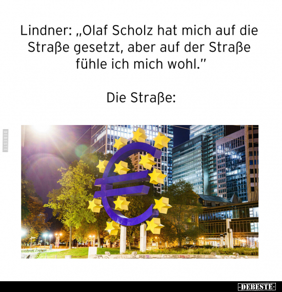 Lindner: "Olaf Scholz hat mich auf die Straße gesetzt.." - Lustige Bilder | DEBESTE.de