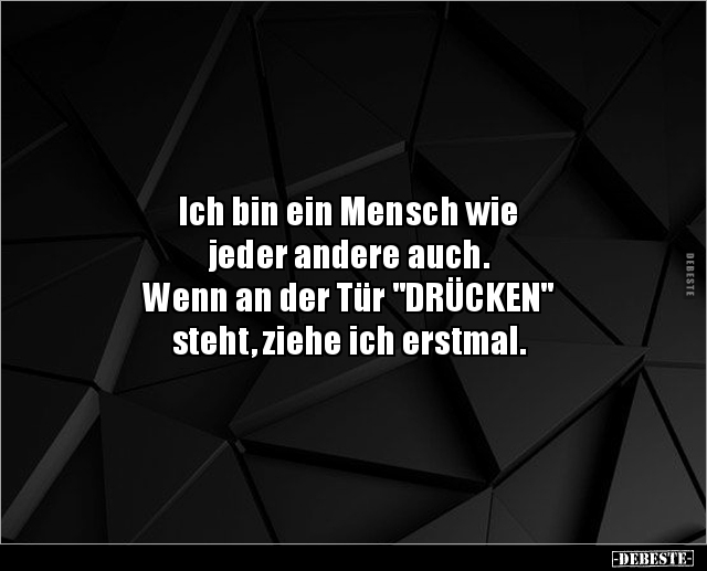 Ich bin ein Mensch wie jeder andere auch... - Lustige Bilder | DEBESTE.de