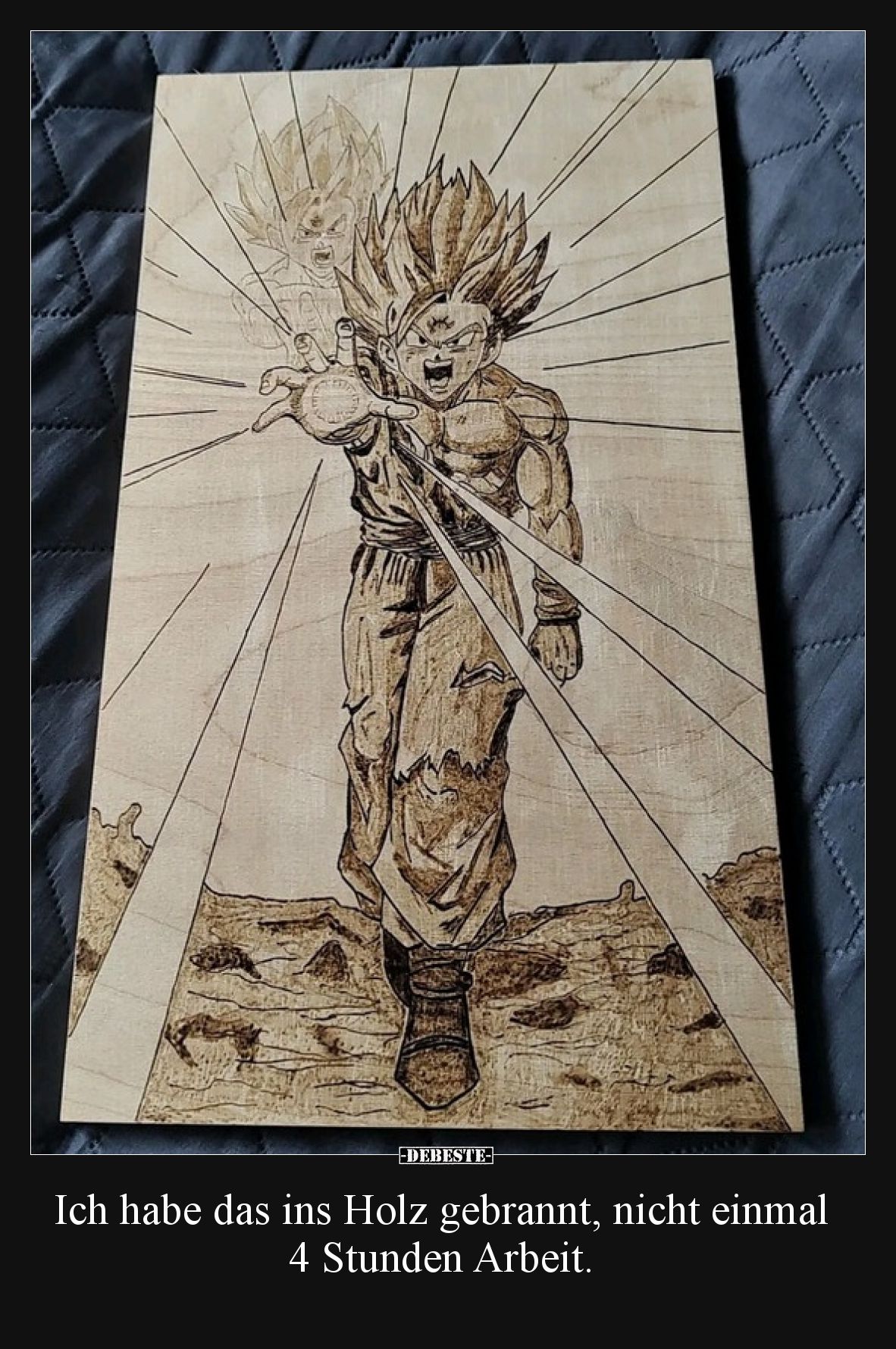 Ich habe das ins Holz gebrannt, nicht einmal 4 Stunden Arbeit.