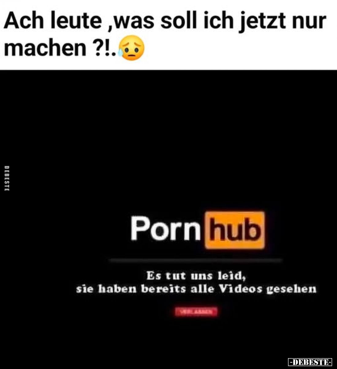 Ach Leute, was soll ich jetzt nur machen ?!.
-
Porn hub
Es tut uns leîd, sie haben bereits alle Videos gesehen