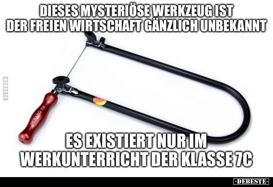 Dieses mysteriöse Werkzeug ist der freien Wirtschaft gänzlich unbekannt.

Es existiert nur im Werkunterricht der Klasse 7C.