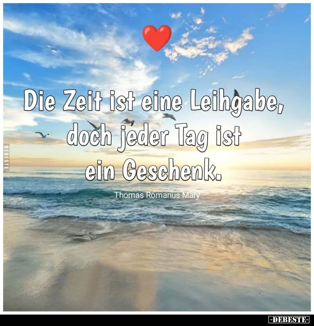 Die Zeit ist eine Leihgabe, doch jeder Tag ist ein Geschenk.