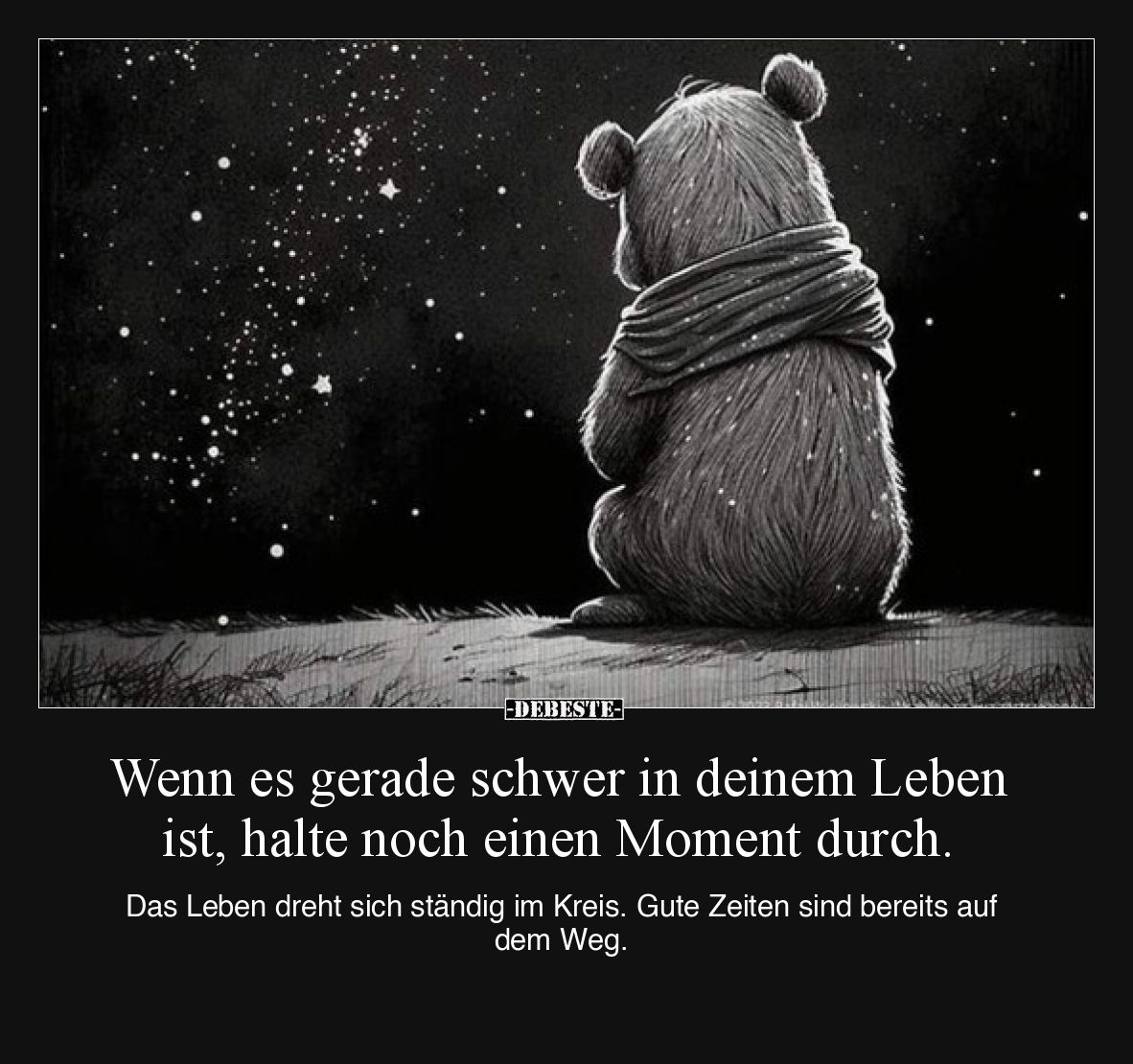 Wenn es gerade schwer in deinem Leben ist, halte noch einen Moment durch. Das Leben dreht sich ständig im Kreis. Gute Zeiten ...