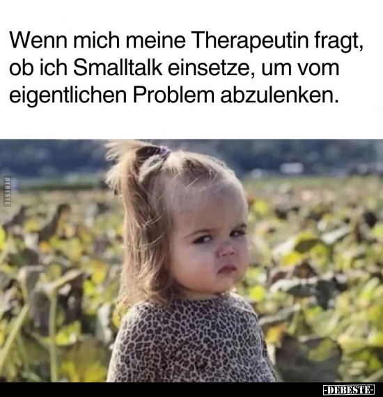 Wenn mich meine Therapeutin fragt, ob ich Smalltalk.. - Lustige Bilder | DEBESTE.de