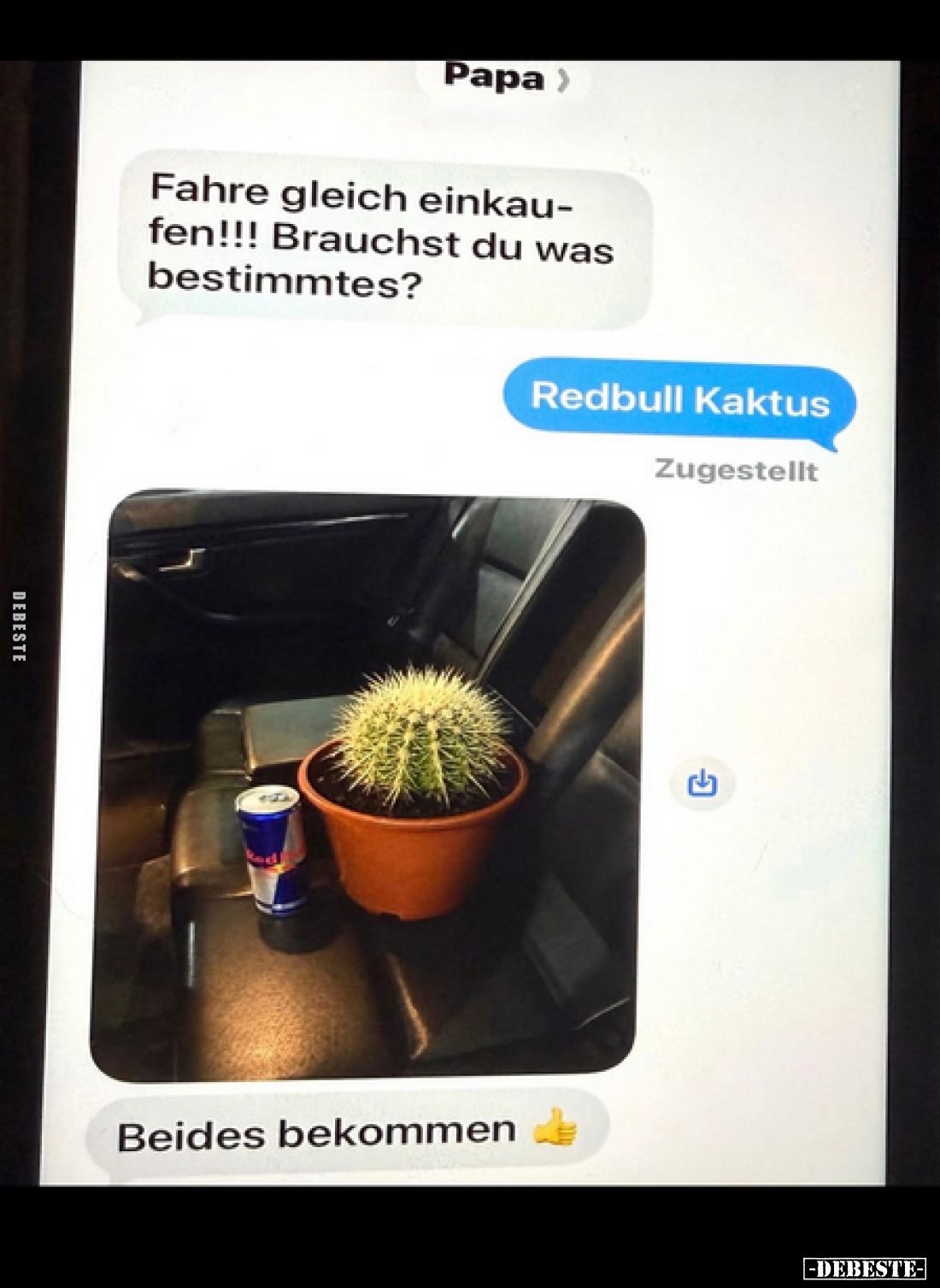 Fahre gleich einkaufen!!! Brauchst du was bestimmtes?
-
Redbull Kaktus
-
Beides bekommen
