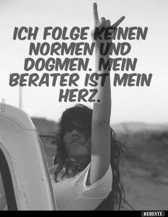 Ich folge keinen Normen und Dogmen..