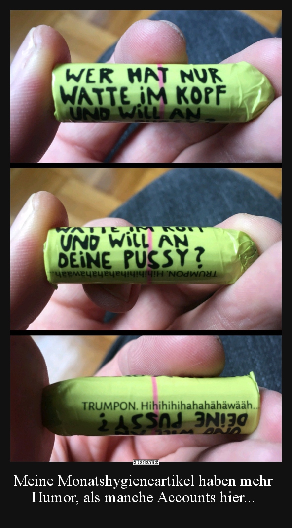 Meine Monatshygieneartikel haben mehr Humor, als manche..