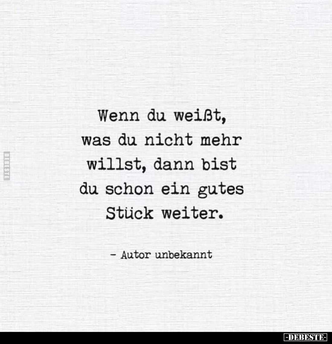 Wenn du weißt, was du nicht mehr willst, dann bist du schon ein gutes Stück weiter.
