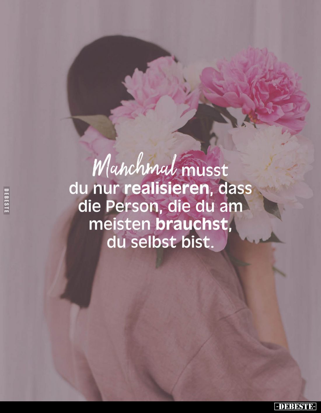 Manchmal musst du nur realisieren, dass die Person, die du am meisten brauchst, du selbst bist.