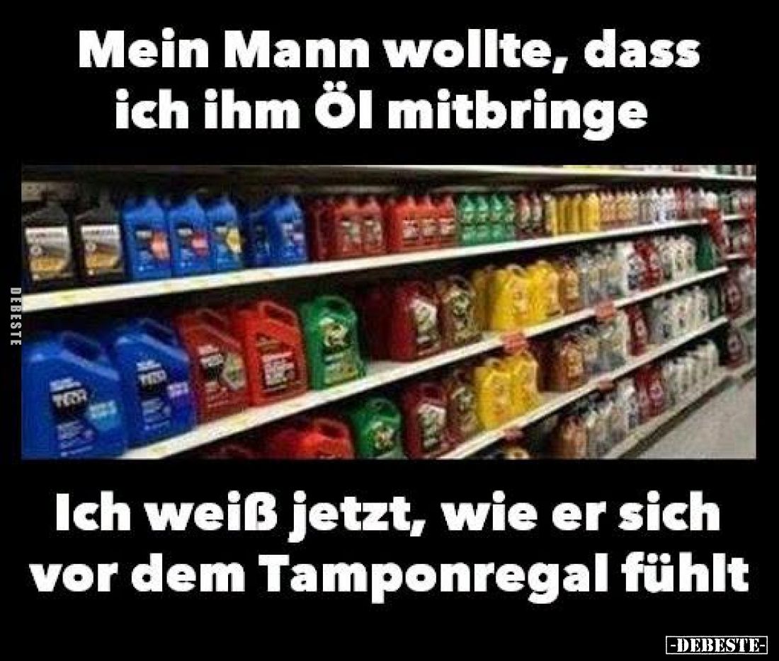 Mein Mann wollte, dass ich ihm Öl mitbringe
-
Ich weiß jetzt, wie er sich vor dem Tamponregal fühlt