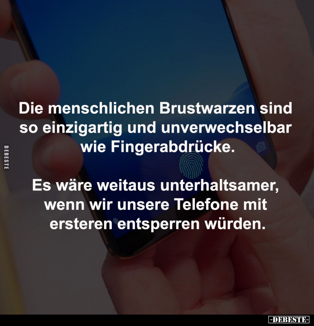 Die menschlichen Brustwarzen sind 
so einzigartig und unverwechselbar 
wie Fingerabdrücke.

Es wäre weitaus unterhaltsame...