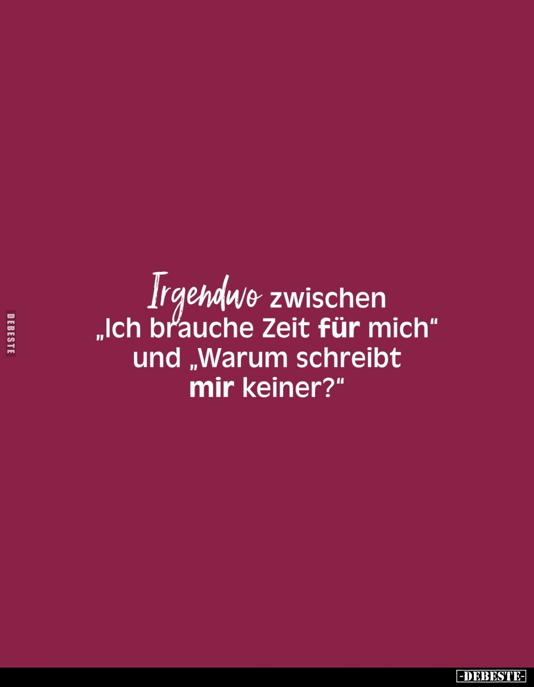 Irgendwo zwischen "Ich brauche Zeit für mich" und "Warum schreibt mir keiner?"