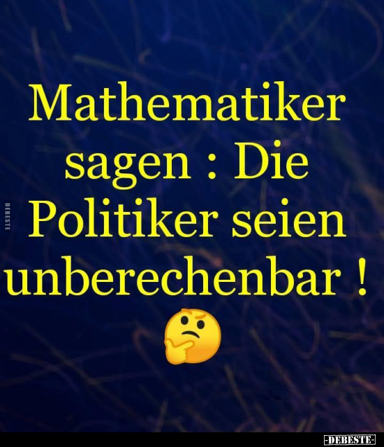 Mathematiker sagen: Die Politiker seien unberechenbar!.. - Lustige Bilder | DEBESTE.de