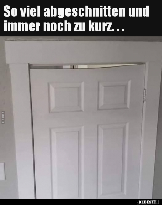 So viel abgeschnitten und immer noch zu kurz.