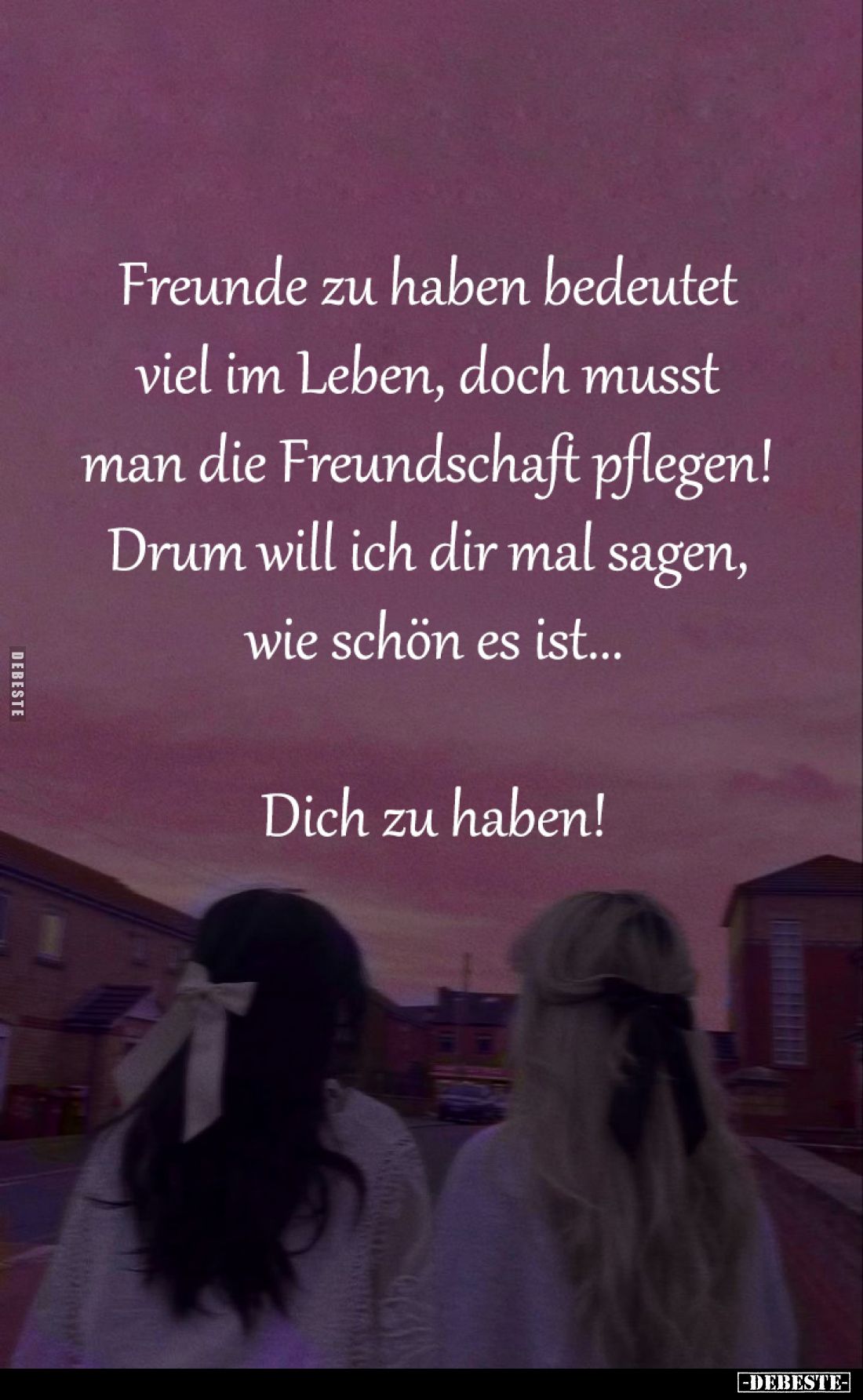 Freunde zu haben bedeutet 
viel im Leben, doch musst 
man die Freundschaft pflegen! 
Drum will ich dir mal sagen, 
wie sc...