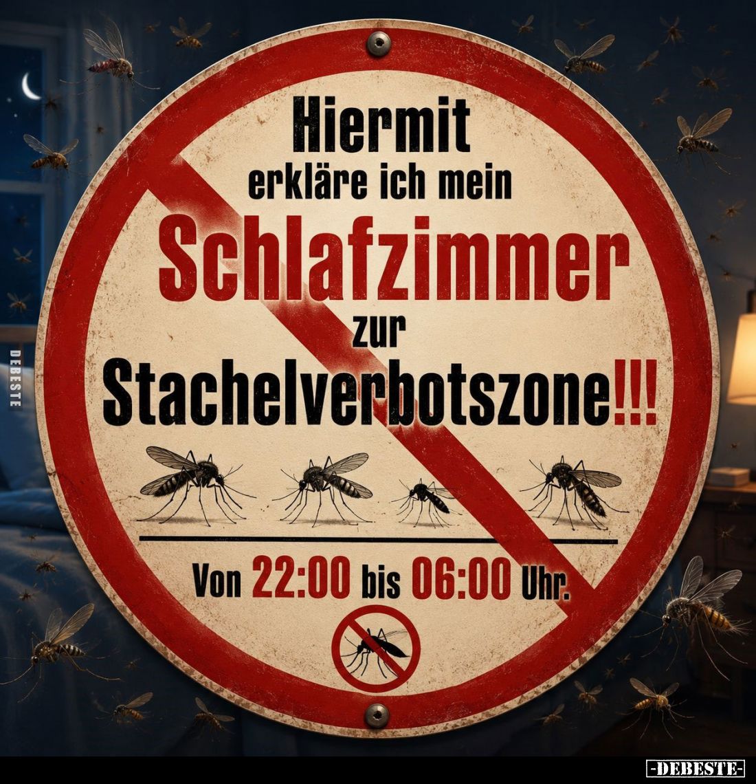 Hiermit erkläre ich mein Schlafzimmer zur Stachelverbotszone!
Von 22:00 bis 06:00 Uhr.