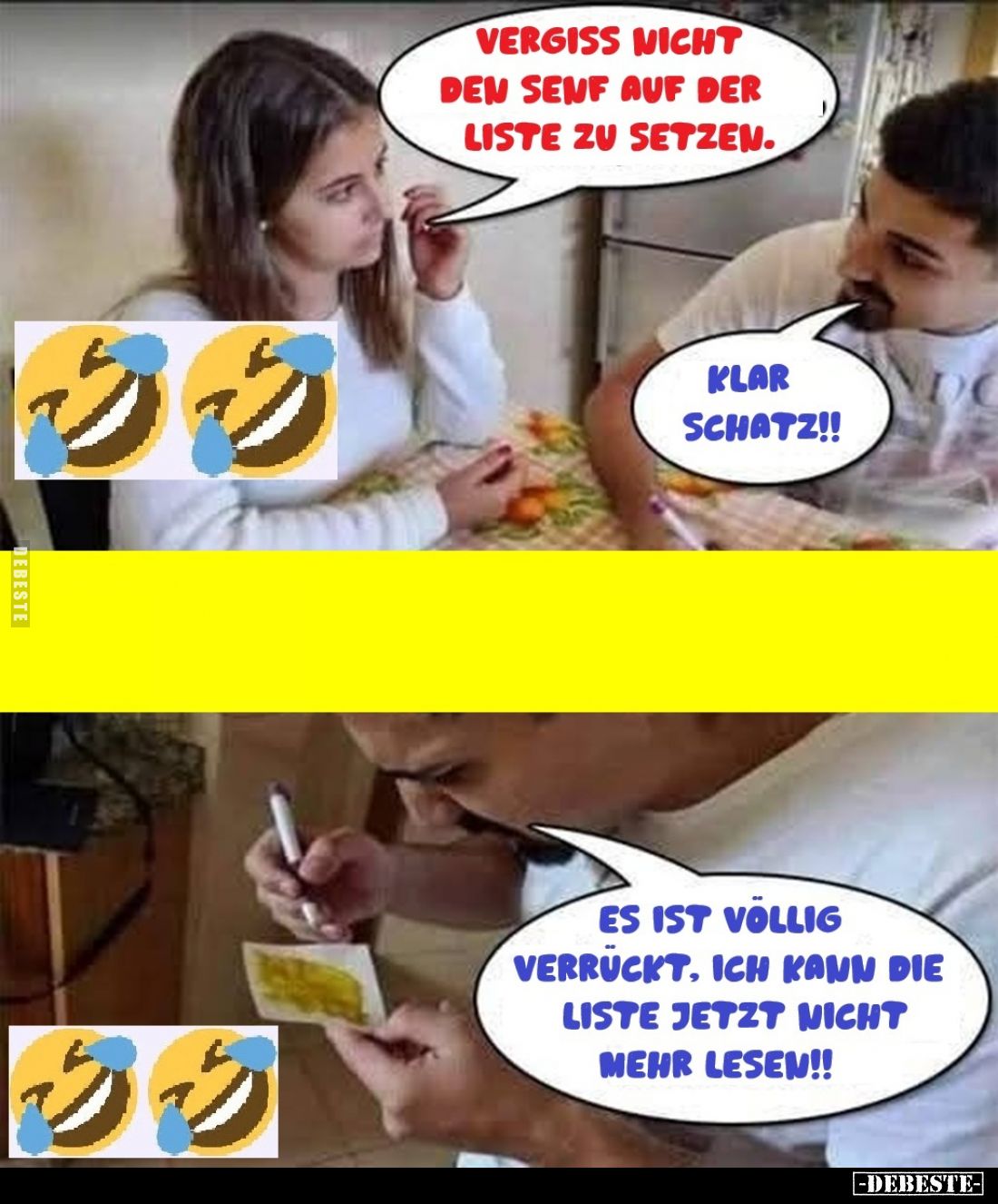 Vergiss nicht den Senf auf der Liste zusetzen.
- Klar Schatz!!
- Es ist võllig verrückt. Ich kann die Liste jetzt nicht meh...