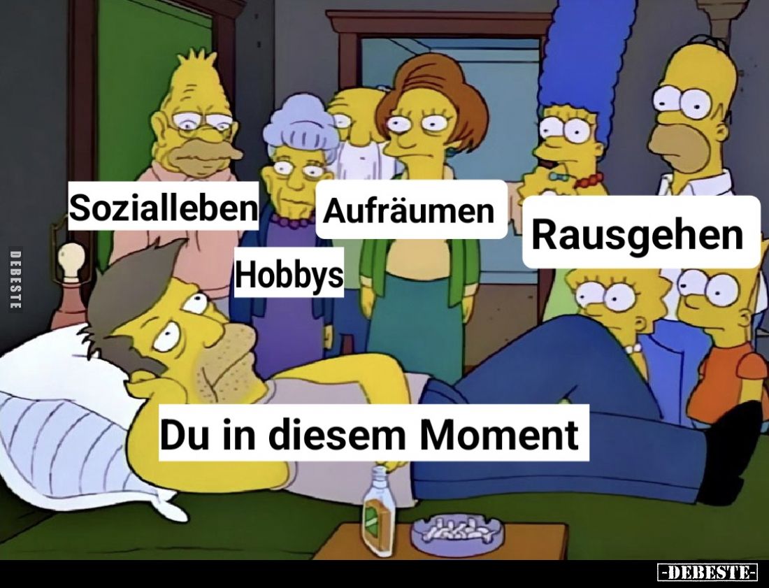 Sozialleben.

Aufräumen.

Rausgehen.

Hobbys.


Du in diesem Moment.