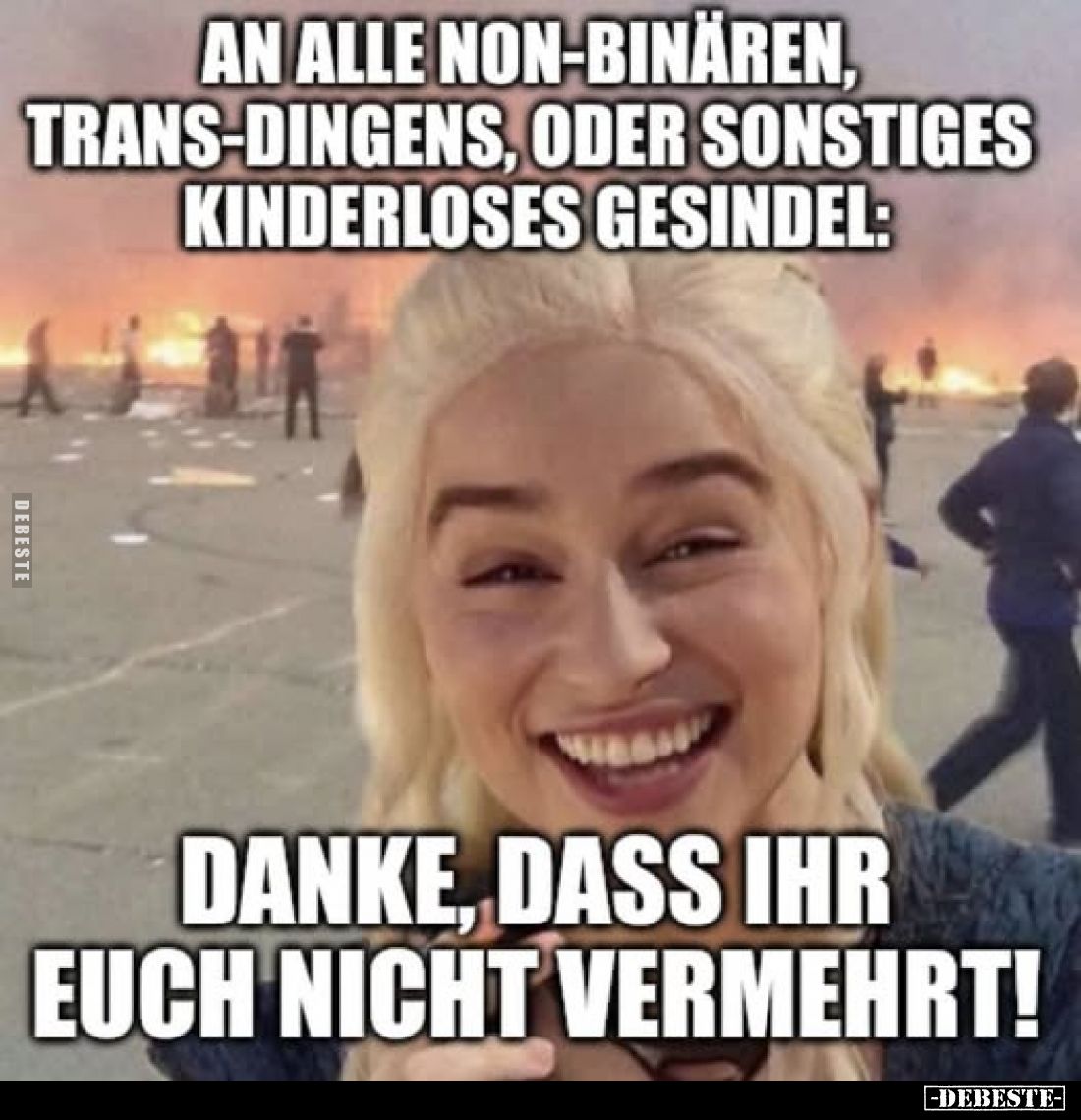 An alle Non-Binären, Trans-Dingens, oder sonstiges kinderloses Gesindel:
Danke, dass ihr euch nicht vermehrt!