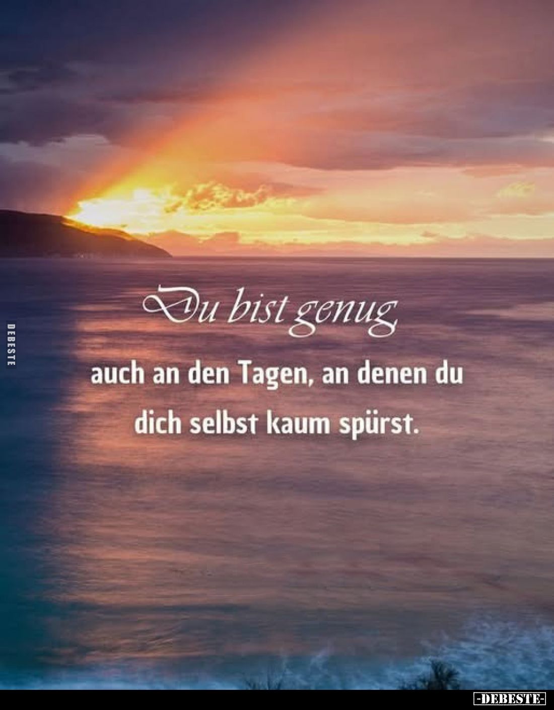 Du bist genug,
auch an den Tagen, an denen du dich selbst kaum spürst.