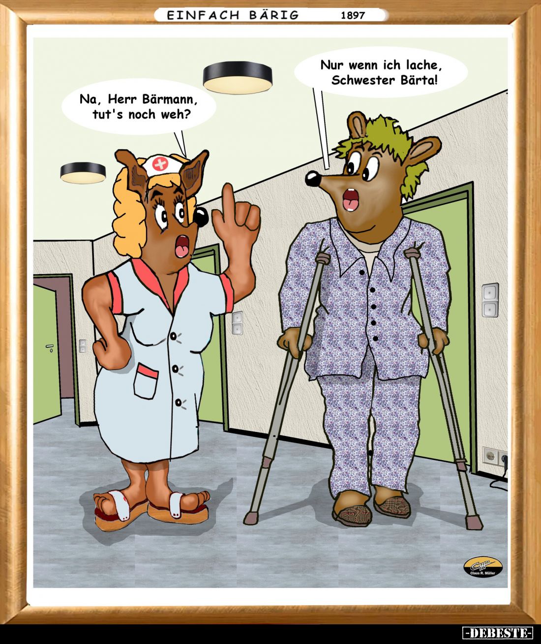 Na, Herr Bärmann, tut's noch weh? -
Nur wenn ich lache, Schwester Bärtal.