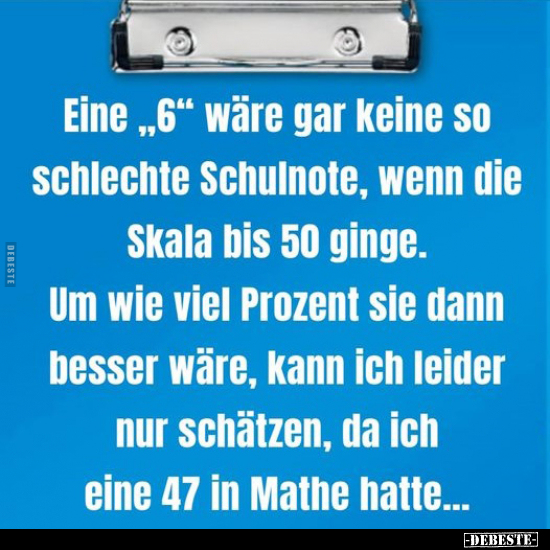 Eine "6" wäre gar keine so schlechte Schulnote, wenn die.. - Lustige Bilder | DEBESTE.de