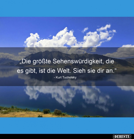"Die größte Sehenswürdigkeit, die es gibt, ist die.."