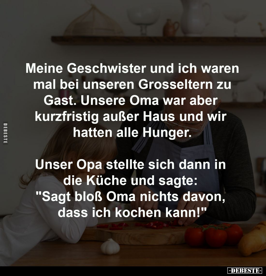 Meine Geschwister und ich waren
 mal bei unseren Grosseltern zu 
Gast. Unsere Oma war aber 
kurzfristig außer Haus und wir...