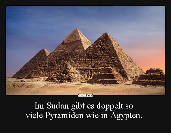 Im Sudan gibt es doppelt so viele Pyramiden.. - Lustige Bilder | DEBESTE.de