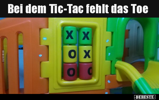 Bei dem Tic-Tac fehlt das Toe..