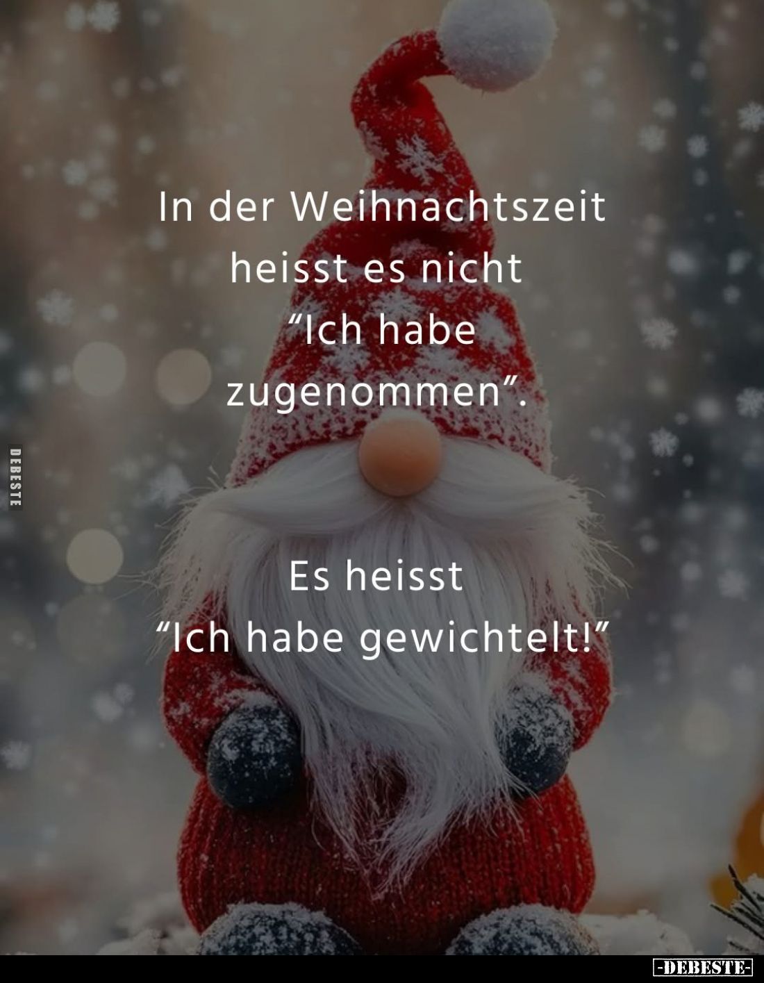In der Weihnachtszeit heisst es nicht "Ich habe zugenommen". -
Es heisst "Ich habe gewichtelt!"