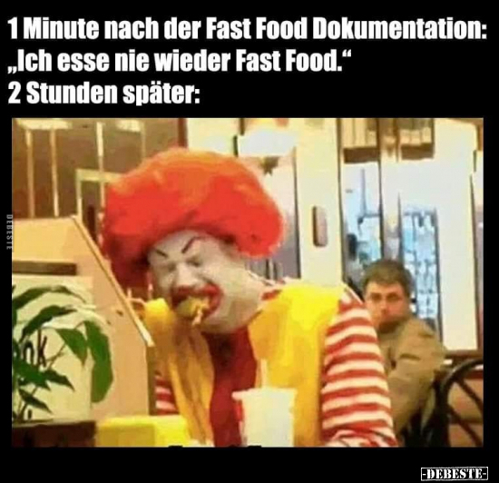 1 Minute nach der Fast Food Dokumentation:.. - Lustige Bilder | DEBESTE.de