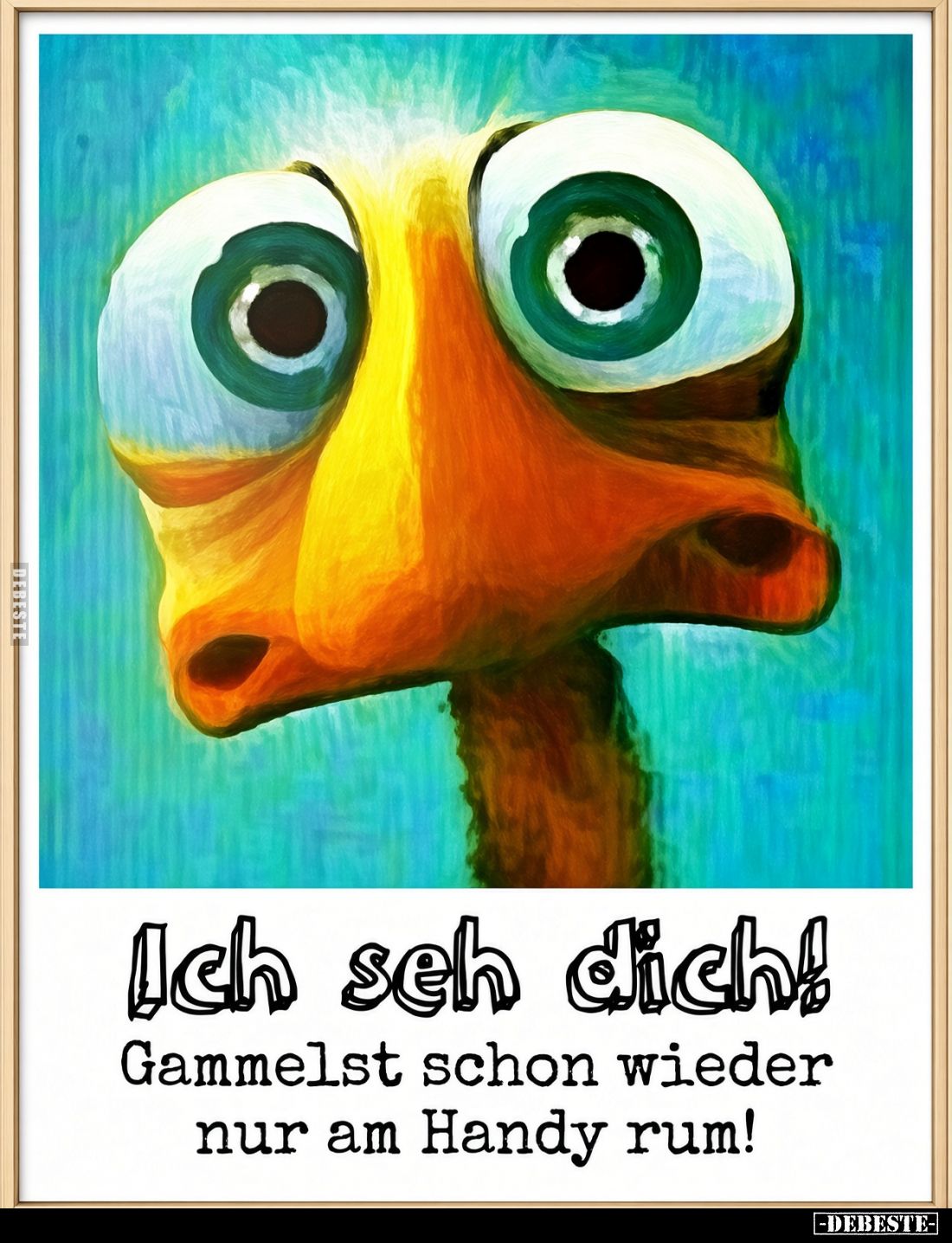 Ich seh dich!
Gammelst schon wieder nur am Handy rum!