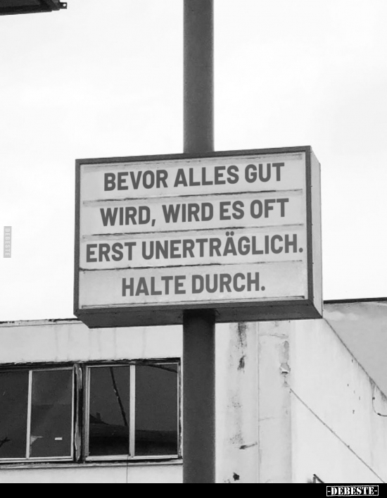 Bevor alles gut wird, wird es oft erst unerträglich.. - Lustige Bilder | DEBESTE.de