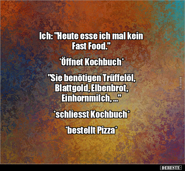 Ich: "Heute esse ich mal kein Fast Food..." - Lustige Bilder | DEBESTE.de