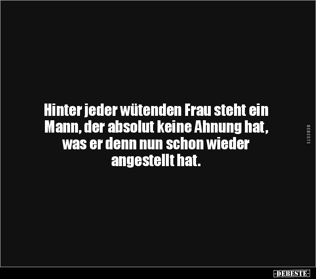 Hinter jeder wütenden Frau steht ein Mann, der absolut.. - Lustige Bilder | DEBESTE.de