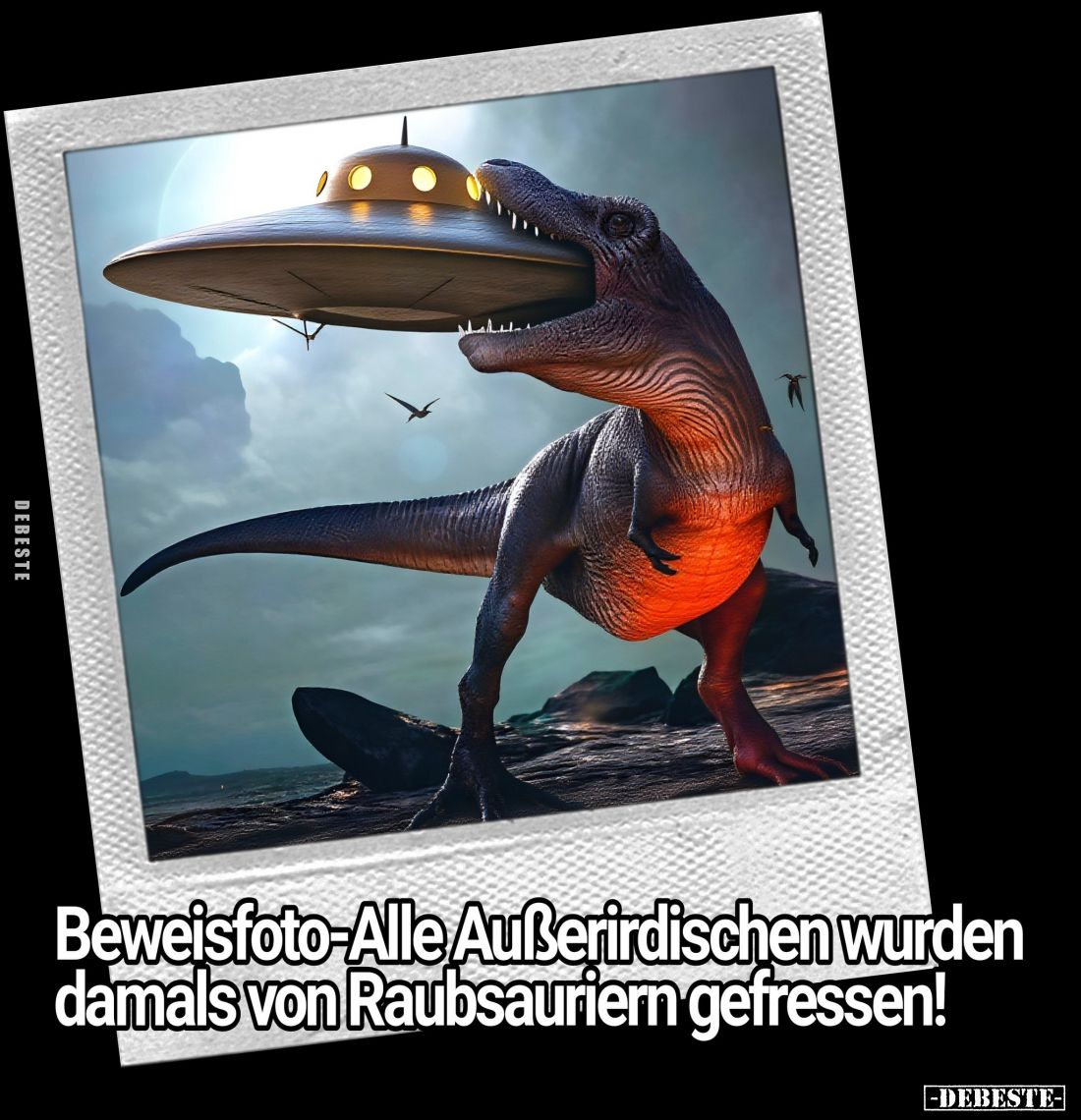 Beweisfoto-Alle Außerirdischen wurden damals von Raubsauriern gefressen!