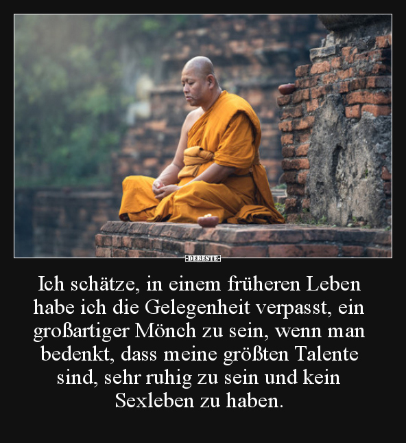 Ich schätze, in einem früheren Leben habe ich die..