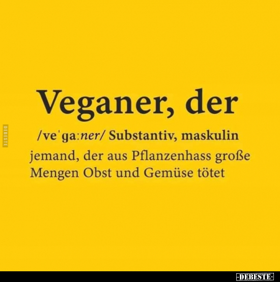 Veganer - jemand, der aus Pflanzenhass.. - Lustige Bilder | DEBESTE.de