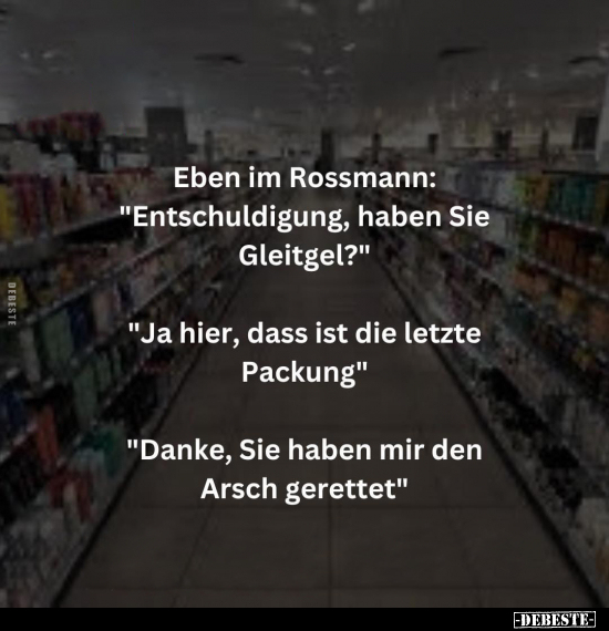 Eben im Rossmann: "Entschuldigung, haben Sie Gleitgel?".. - Lustige Bilder | DEBESTE.de