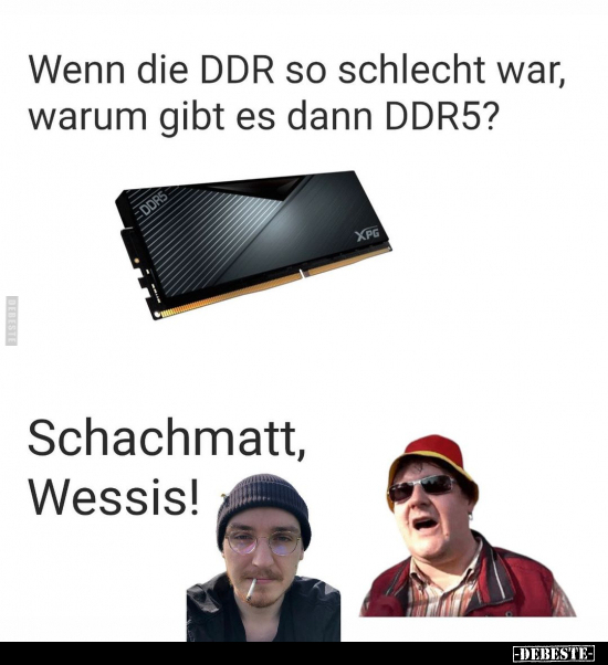 Wenn die DDR so schlecht war, warum gibt es dann DDR5?.. - Lustige Bilder | DEBESTE.de