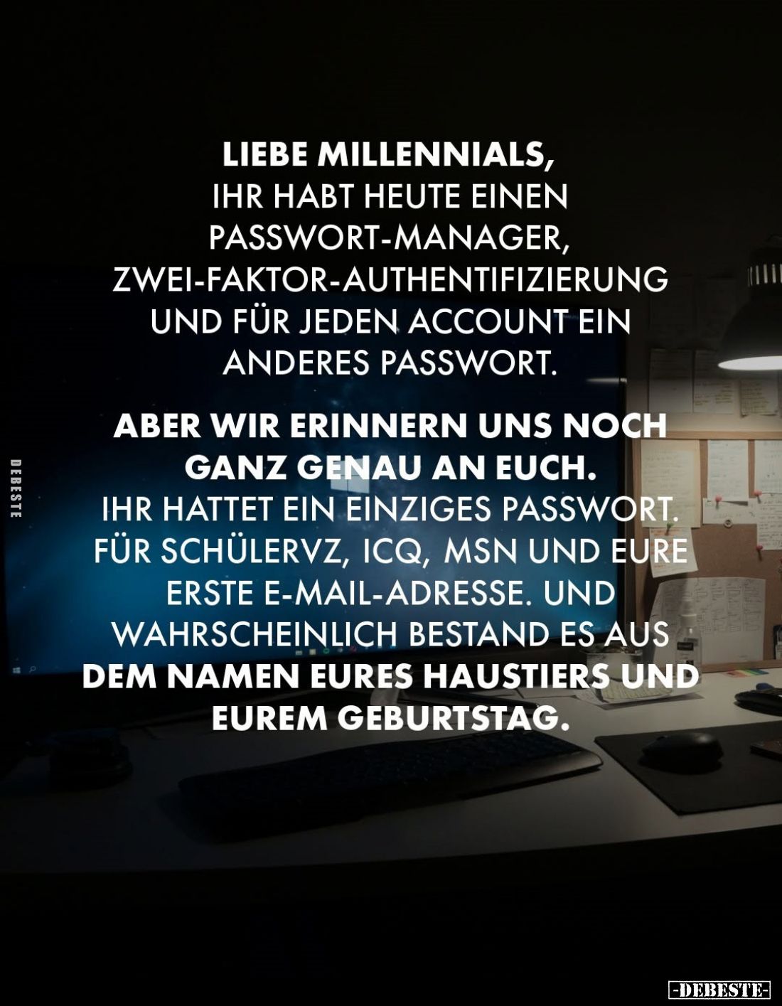 Liebe Millennials, ihr habt heute einen Passwort-Manager, Zwei-Faktor-Authentifizierung und für jeden Account ein anderes Pas...