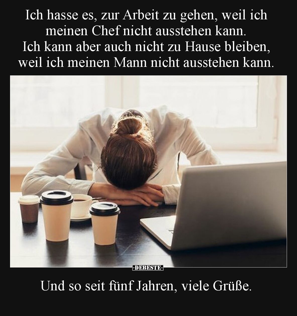 Ich hasse es, zur Arbeit zu gehen, weil ich meinen Chef nicht ausstehen kann. 
Ich kann aber auch nicht zu Hause bleiben, we...