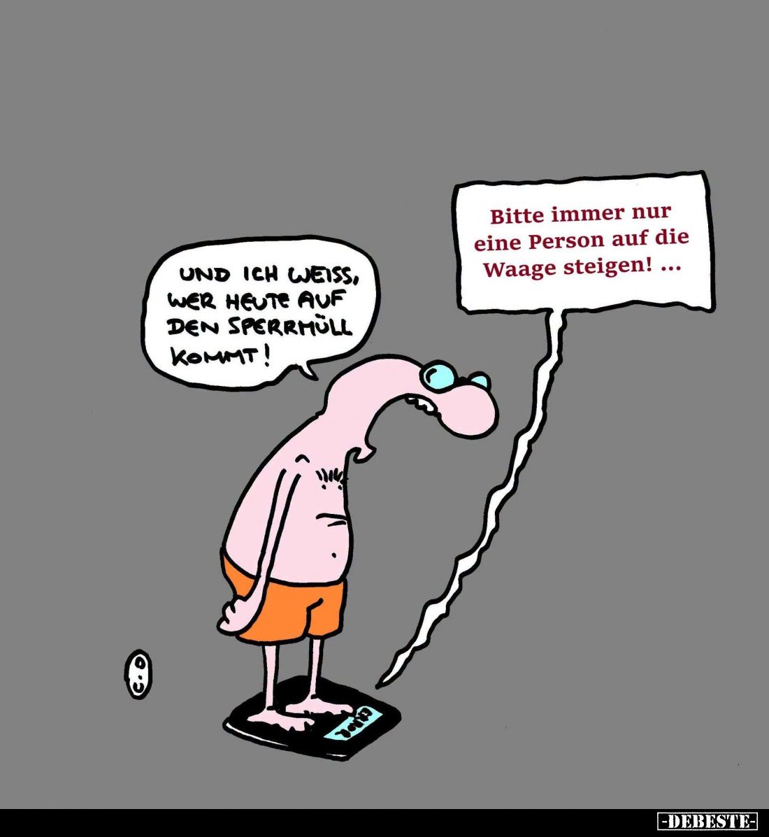 Und ich weiß, wer heute auf den Sperrmüll kommt! - Bitte immer nur eine Person auf die Waage steigen!