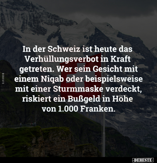 In der Schweiz ist heute das Verhüllungsverbot.. - Lustige Bilder | DEBESTE.de